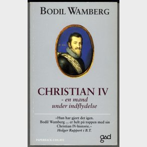 Bodil Wamberg: Christian IV - en mand under indflydelse.
